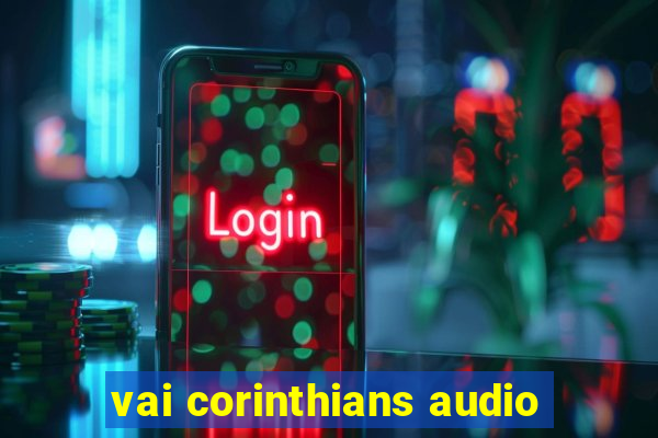 vai corinthians audio